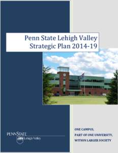 Penn State Lehigh Valley Strategic PlanONE CAMPUS, PART OF ONE UNIVERSITY, WITHIN LARGER SOCIETY