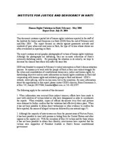 INSTITUTE FOR JUSTICE AND DEMOCRACY IN HAITI  Human Rights Violations in Haiti: February - May 2004 Report Date: July 19, 2004 _____________________________________________________________________ This document contains 