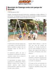 Município do Cazenga conta com parque de diversão ANGOP 15 De Dezembro de 2014 Luanda - Um parque de diversão foi aberto hoje, segunda-feira, no Marco Histórico 