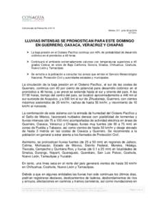 Comunicado de Prensa No[removed]México, D.F., junio 08 de[removed]:15 hr. LLUVIAS INTENSAS SE PRONOSTICAN PARA ESTE DOMINGO EN GUERRERO, OAXACA, VERACRUZ Y CHIAPAS