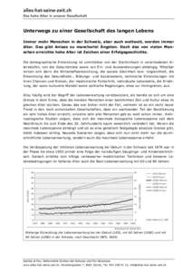 Unterwegs zu einer Gesellschaft des langen Lebens Immer mehr Menschen in der Schweiz, aber auch weltweit, werden immer älter. Das gibt Anlass zu mancherlei Ängsten. Doch das von vielen Menschen erreichte hohe Alter ist