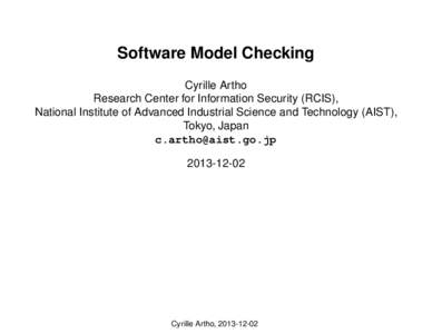 Software Model Checking Cyrille Artho Research Center for Information Security (RCIS), National Institute of Advanced Industrial Science and Technology (AIST), Tokyo, Japan 