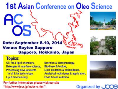 1st Asian Conference on Oleo Science  Date: September 8-10, 2014 Venue: Royton Sapporo Sapporo, Hokkaido, Japan