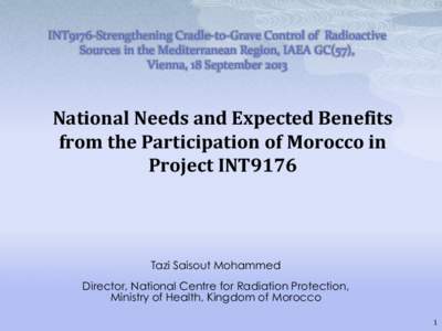 INT9176-Strengthening Cradle-to-Grave Control of Radioactive Sources in the Mediterranean Region, IAEA GC(57), Vienna, 18 September 2013 National Needs and Expected Benefits from the Participation of Morocco in