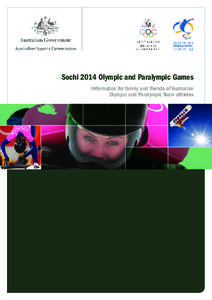 Sochi 2014 Olympic and Paralympic Games Information for family and friends of Australian Olympic and Paralympic Team athletes Acknowledgments The Australian Sports Commission wishes to acknowledge the contribution of