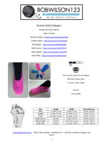 Granny Stitch Slippers Designed by Clare Sullivan Video tutorials Newborn slipper - http://youtu.be/upKA2ptzBn8 Toddler slipper - http://youtu.be/Y4-PmhjYKdc Child slipper - http://youtu.be/lk4AkcX5kbQ