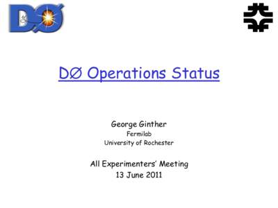 D Operations Status George Ginther Fermilab University of Rochester  All Experimenters’ Meeting