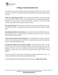 5 Things a Trustee Should Do First This is the first time you are closing an estate and the primary question on your mind is “What Do I Do First?” Here are 5 important items that should be taken care of when you begi