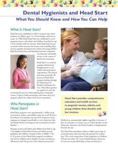 Dental Hygienists and Head Start What You Should Know and How You Can Help What Is Head Start? Head Start was established in 1965 to improve the school readiness of children ages 3 to 5 from families with low incomes. In