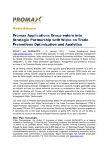 Media Release  Promax Applications Group enters into Strategic Partnership with Wipro on Trade Promotions Optimization and Analytics SYDNEY and BANGALORE – 31 January, Promax Applications Group