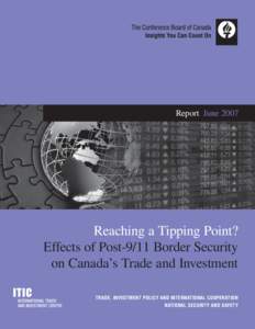 Report June[removed]Reaching a Tipping Point? Effects of Post-9/11 Border Security on Canada’s Trade and Investment TRADE, INVESTMENT POLICY AND INTERNATIONAL COOPERATION