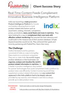 Client Success Story Real-Time Content Feeds Complement Innovative Business Intelligence Platform Indix was launching a next-generation Product Intelligence Platform for brands and retailers allowing them to track