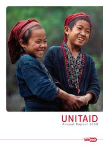 UNITAID Annual Report 2008 UNITAID ANNUAL REPORT 2008 © World Health Organization (Acting as the host organization for, and Secretariat of UNITAID)