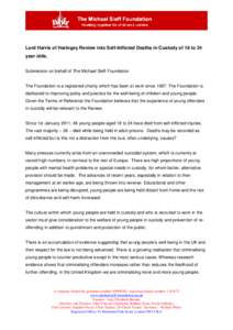 Lord Harris of Haringey Review into Self-Inflicted Deaths in Custody of 18 to 24 year olds. Submission on behalf of The Michael Sieff Foundation The Foundation is a registered charity which has been at work sinceT