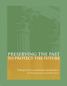 PRESERVING THE PAST  TO PROTECT THE FUTURE National Archives and Records Administration 2012 Performance and Accountability Report