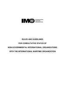 RULES AND GUIDELINES FOR CONSULTATIVE STATUS OF NON-GOVERNMENTAL INTERNATIONAL ORGANIZATIONS WITH THE INTERNATIONAL MARITIME ORGANIZATION  INTRODUCTION