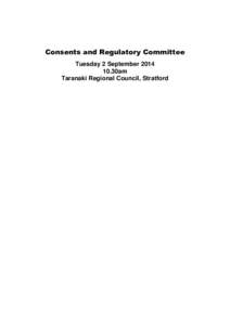 Consents and Regulatory Committee Tuesday 2 September[removed]30am Taranaki Regional Council, Stratford  Agenda for the Consents and Regulatory Committee of the