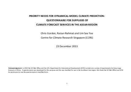 PRIORITY NEEDS FOR DYNAMICAL-MODEL CLIMATE PREDICTION: QUESTIONNAIRE FOR SUPPLIERS OF CLIMATE FORECAST SERVICES IN THE ASEAN REGION Chris Gordon, Raizan Rahmat and Lim See Yee Centre for Climate Research Singapore (CCRS)