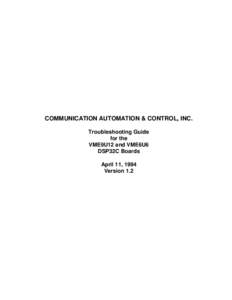COMMUNICATION AUTOMATION & CONTROL, INC. Troubleshooting Guide for the VME9U12 and VME6U6 DSP32C Boards April 11, 1994