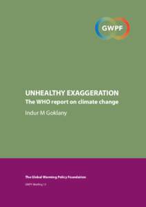 UNHEALTHY EXAGGERATION The WHO report on climate change Indur M Goklany  The Global Warming Policy Foundation