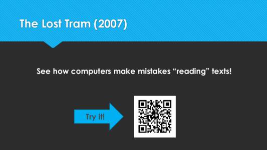 The Lost TramSee how computers make mistakes “reading” texts! Try it!