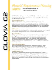 Get the right materials to the right place at the right time GLOVIA G2 Material Requirements Planning (MRP) helps you reduce inventory material investment and improve productivity and customer service by getting the righ