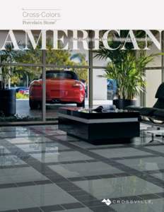 Cross-Colors Porcelain Stone® Distinctly American. Uniquely Crossville. Cross-Colors Porcelain Stone®