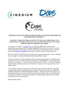 CINEDIGM ANNOUNCES INITIAL PROGRAMMING SLATE FOR OVER-THE-TOP NETWORK DOVE CHANNELTM VeggieTales, Fraggle Rock, Highway to Heaven, The Adventures of Black Beauty, Swiss Family Robinson, Wubbulous World of Dr. Seuss and W