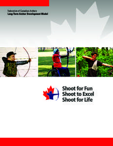 FCA - Long-Term Archer Development Model  Federation of Canadian Archers Long-Term Archer Development Model  Shoot for Fun