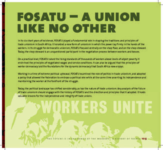 fosatu – a union like no other In its six short years of existence, FOSATU played a fundamental role in shaping the traditions and principles of trade unionism in South Africa. It heralded a new form of unionism in whi