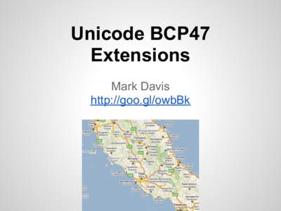 Unicode BCP47 Extensions Mark Davis http://goo.gl/owbBk  Unicode Locale/Lang ID