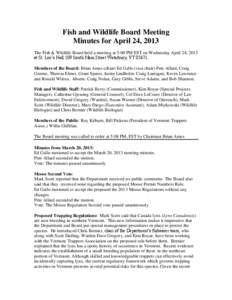 Fish and Wildlife Board Meeting Minutes for April 24, 2013 The Fish & Wildlife Board held a meeting at 5:00 PM EST on Wednesday April 24, 2013 at St. Leo’s Hall 109 South Main Street Waterbury, VT[removed]Members of the