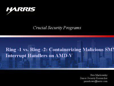 Crucial Security Programs  Ring -1 vs. Ring -2: Containerizing Malicious SMM