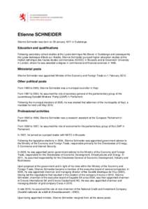 Etienne SCHNEIDER Etienne Schneider was born on 29 January 1971 in Dudelange. Education and qualifications Following secondary school studies at the Lycée technique Nic Biever in Dudelange and subsequently the Lycée te