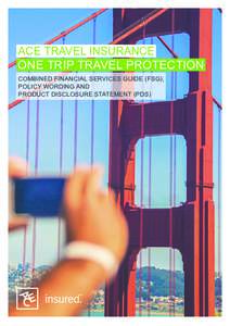 ACE TRAVEL INSURANCE ONE TRIP TRAVEL PROTECTION COMBINED FINANCIAL SERVICES GUIDE (FSG), POLICY WORDING AND PRODUCT DISCLOSURE STATEMENT (PDS)