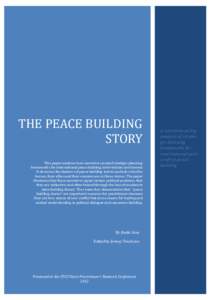 THE PEACE BUILDING STORY This paper analyzes how narratives around strategic planning frameworks for international peace building interventions are framed. It discusses the features of peace building stories and asks who
