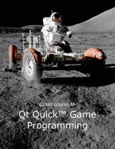 Crash course to  Qt Quick™ Game Programming  Qt Quick Game Programming