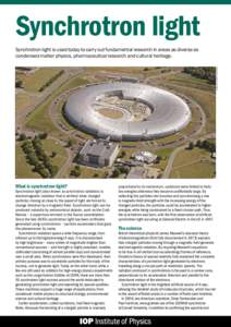 Synchrotron light Courtesy of DIAMOND LIGHT SOURCE Synchrotron light is used today to carry out fundamental research in areas as diverse as condensed matter physics, pharmaceutical research and cultural heritage.