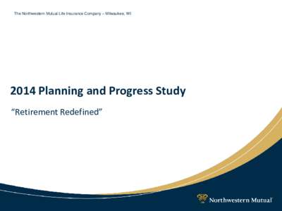 The Northwestern Mutual Life Insurance Company – Milwaukee, WI[removed]Planning and Progress Study “Retirement Redefined”  Objectives and Methodology