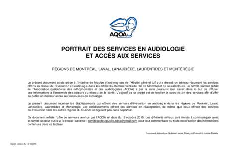 PORTRAIT DES SERVICES EN AUDIOLOGIE ET ACCÈS AUX SERVICES RÉGIONS DE MONTRÉAL, LAVAL, LANAUDIÈRE, LAURENTIDES ET MONTÉRÉGIE Le présent document existe grâce à l’initiative de l’équipe d’audiologistes de l