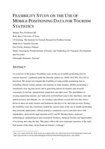 FEASIBILITY STUDY ON THE USE OF MOBILE POSITIONING DATA FOR TOURISM STATISTICS Margus Tiru, Positium LBS Rein Ahas, University of Tartu Ulf Sonntag, The Institute for Tourism Research in Northern Europe