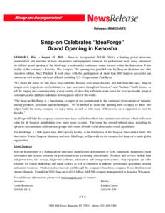 Release: IMMEDIATE  Snap-on Celebrates “IdeaForge” Grand Opening in Kenosha KENOSHA, Wis. – August 11, 2011 – Snap-on Incorporated (NYSE: SNA), a leading global innovator, manufacturer and marketer of tools, diag