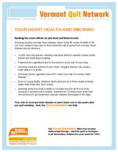 YOUR HEART HEALTH AND SMOKING Smoking has severe effects on your heart and blood vessels. Smoking causes coronary heart disease, which is the #1 cause of death in the US. And, smokers have two to three times the risk of 