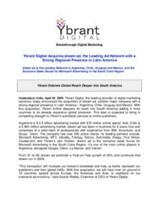 Breakthrough Digital Marketing  Ybrant Digital Acquires dream ad, the Leading Ad Network with a Strong Regional Presence in Latin America dream ad is the Leading Network in Argentina, Chile, Uruguay and Mexico, and the E