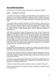 The Scottish Constitution This section sets out the SNP’s proposed constitution for an independent Scotland. Article 1 - Constitution and People 1 The rights of the people of Scotland to self -determination and to sove