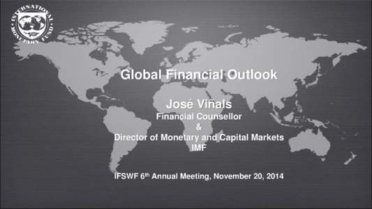 Global Financial Outlook; by José Viñals: IMF Financial Counsellor &amp; Director of Monetary and Capital Markets; November 2014