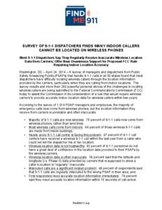 SURVEY OF[removed]DISPATCHERS FINDS MANY INDOOR CALLERS CANNOT BE LOCATED ON WIRELESS PHONES Most[removed]Dispatchers Say They Regularly Receive Inaccurate Wireless Location Data from Carriers; Offer Near Unanimous Support f