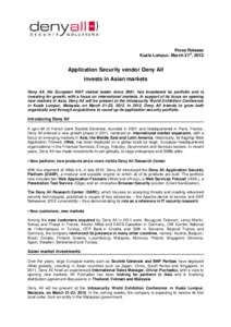 Press Release Kuala Lumpur, March 21st, 2012 Application Security vendor Deny All invests in Asian markets Deny All, the European WAF market leader since 2001, has broadened its portfolio and is