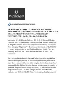 DR. RICHARD MERKIN TO ANNOUNCE THE $80,000 PROGRESS PRIZE WINNERS IN THE $3 MILLION HERITAGE HEALTH PRIZE COMPETITION AT THE STRATA CONFERENCE IN SANTA CLARA, CALIFORNIA Marina del Rey, California- February 23, 2012-Dr. 