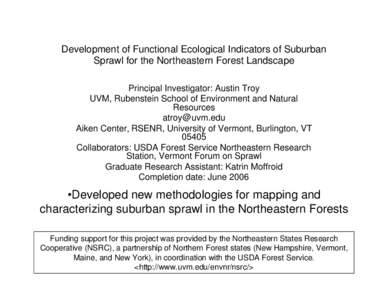 Development of Functional Ecological Indicators of Suburban Sprawl for the Northeastern Forest Landscape Principal Investigator: Austin Troy UVM, Rubenstein School of Environment and Natural Resources [removed]